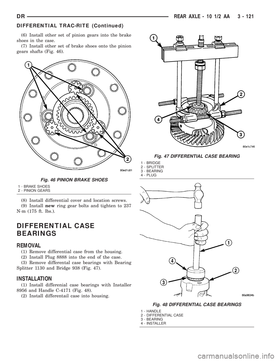 DODGE RAM 2003  Service Repair Manual (6) Install other set of pinion gears into the brake
shoes in the case.
(7) Install other set of brake shoes onto the pinion
gears shafts (Fig. 46).
(8) Install differential cover and location screws.