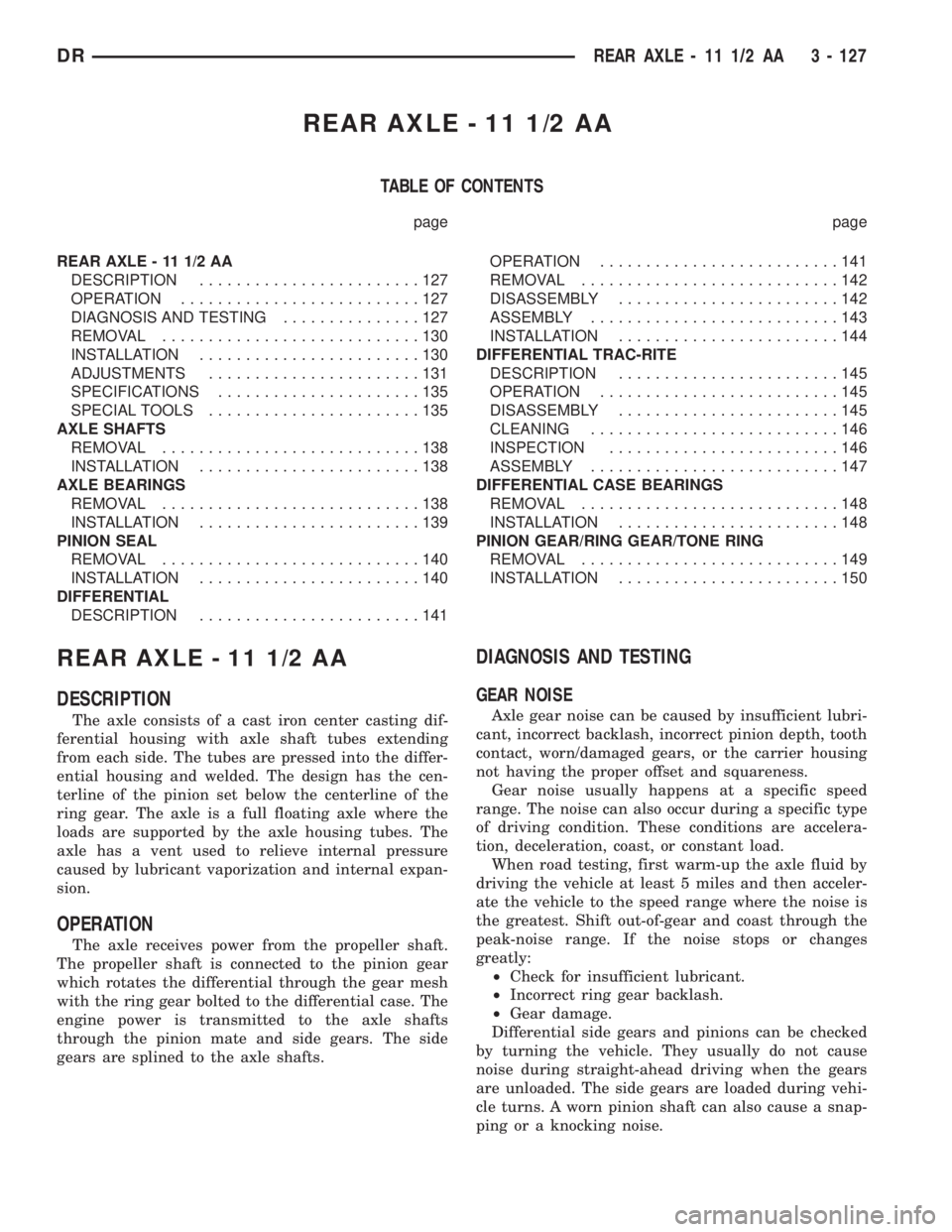 DODGE RAM 2003  Service Repair Manual REAR AXLE - 11 1/2 AA
TABLE OF CONTENTS
page page
REAR AXLE - 11 1/2 AA
DESCRIPTION........................127
OPERATION..........................127
DIAGNOSIS AND TESTING...............127
REMOVAL...