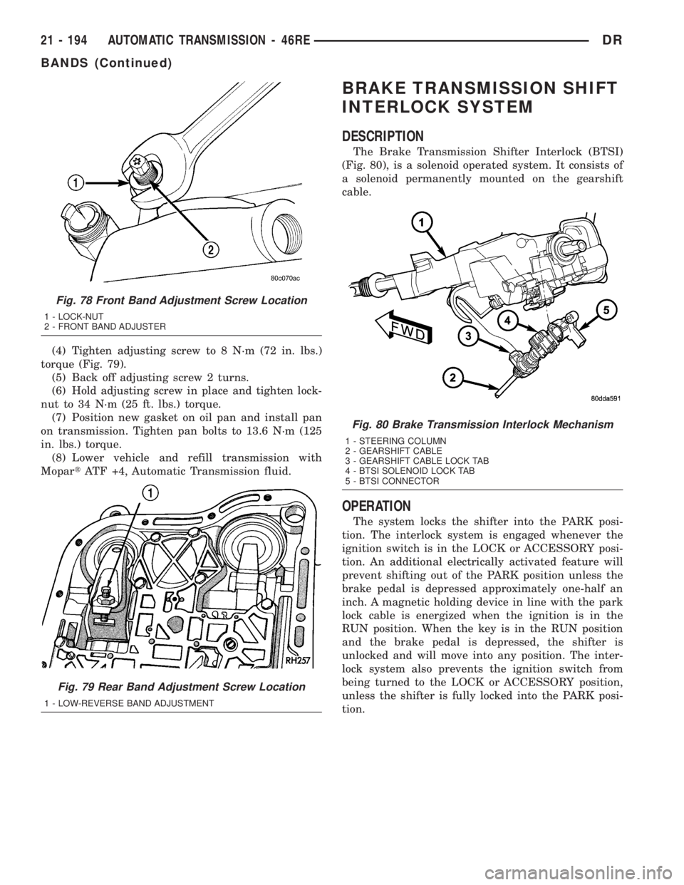 DODGE RAM 2003  Service Repair Manual (4) Tighten adjusting screw to 8 N´m (72 in. lbs.)
torque (Fig. 79).
(5) Back off adjusting screw 2 turns.
(6) Hold adjusting screw in place and tighten lock-
nut to 34 N´m (25 ft. lbs.) torque.
(7)