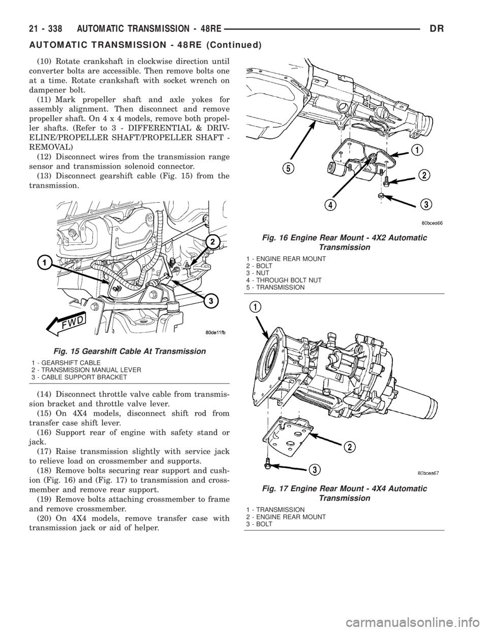 DODGE RAM 2003  Service Repair Manual (10) Rotate crankshaft in clockwise direction until
converter bolts are accessible. Then remove bolts one
at a time. Rotate crankshaft with socket wrench on
dampener bolt.
(11) Mark propeller shaft an