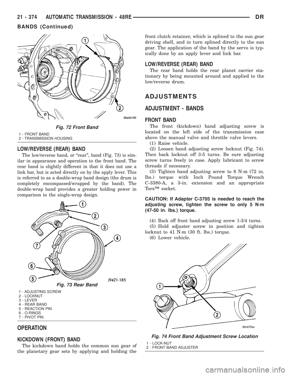 DODGE RAM 2003  Service Repair Manual LOW/REVERSE (REAR) BAND
The low/reverse band, or ªrearº, band (Fig. 73) is sim-
ilar in appearance and operation to the front band. The
rear band is slightly different in that it does not use a
link