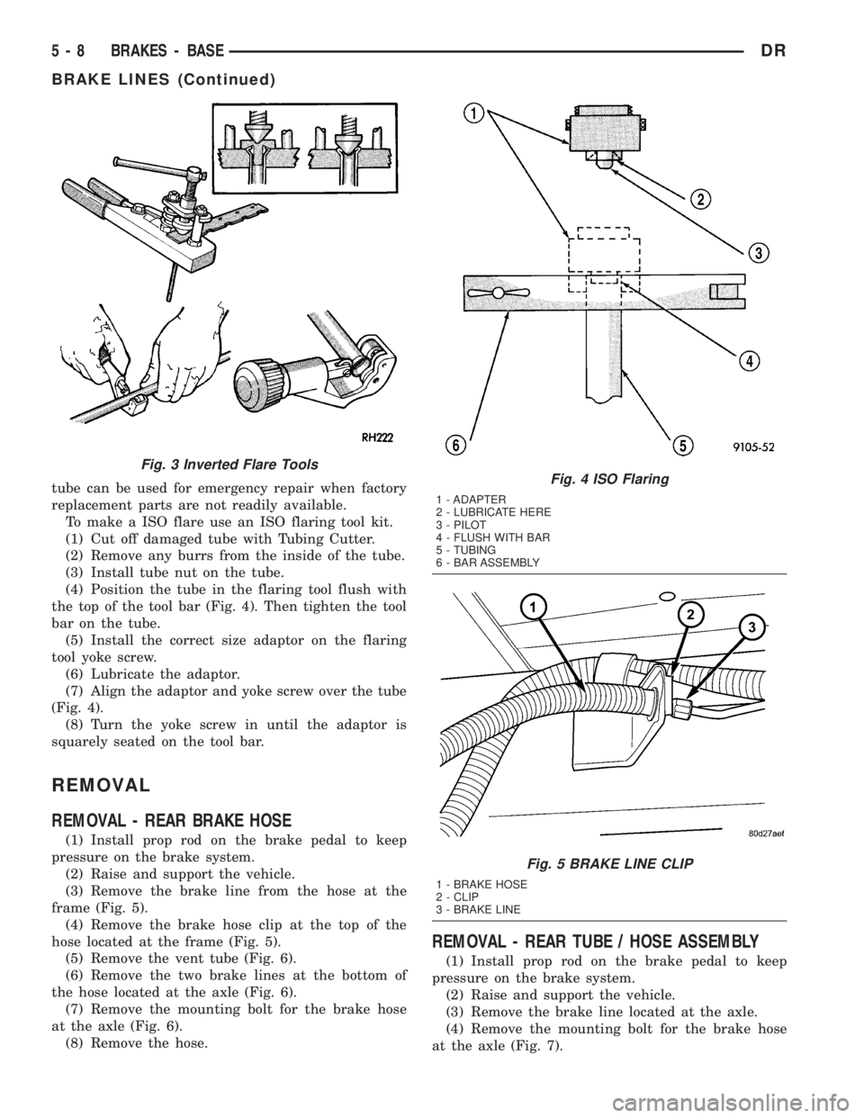 DODGE RAM 2003  Service Repair Manual tube can be used for emergency repair when factory
replacement parts are not readily available.
To make a ISO flare use an ISO flaring tool kit.
(1) Cut off damaged tube with Tubing Cutter.
(2) Remove