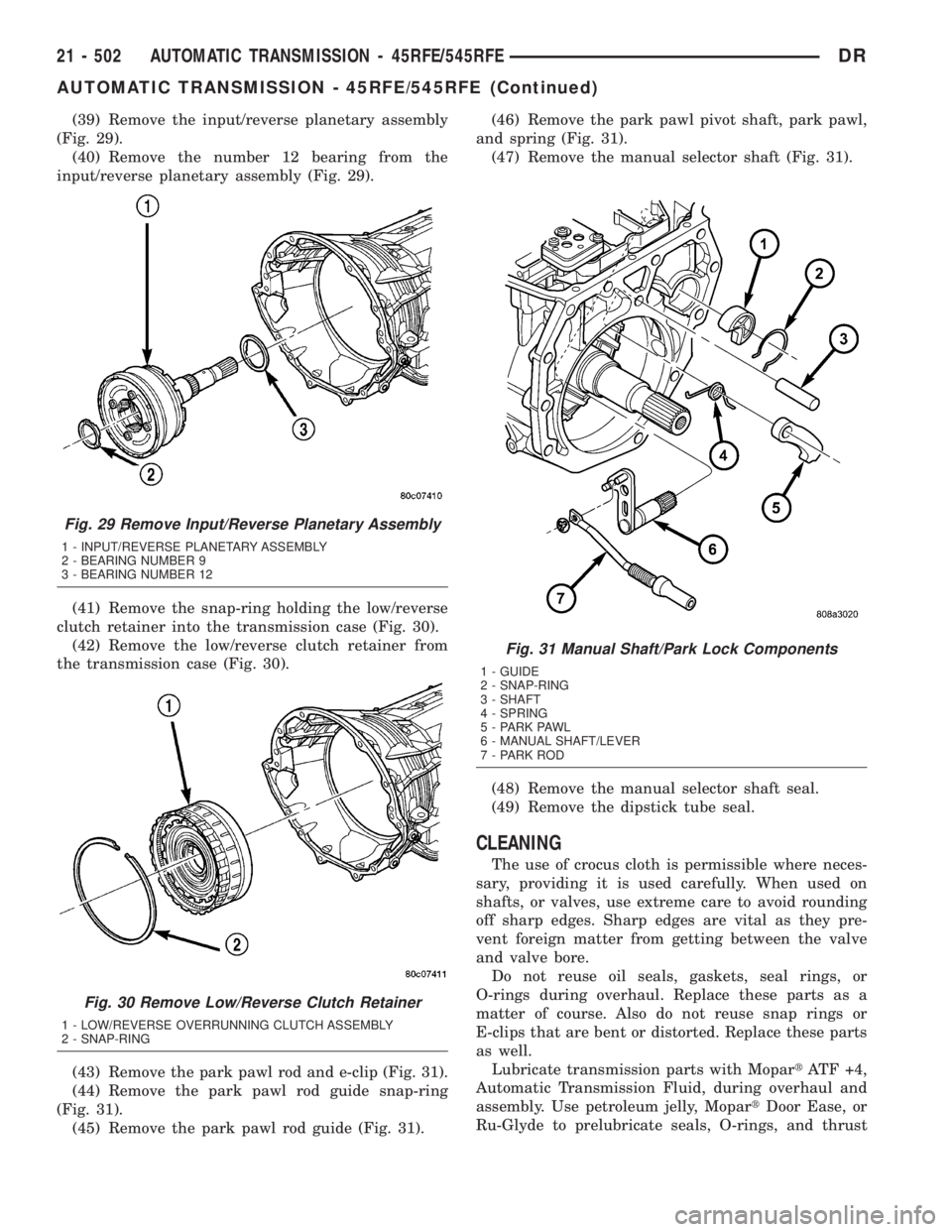 DODGE RAM 2003  Service Repair Manual (39) Remove the input/reverse planetary assembly
(Fig. 29).
(40) Remove the number 12 bearing from the
input/reverse planetary assembly (Fig. 29).
(41) Remove the snap-ring holding the low/reverse
clu
