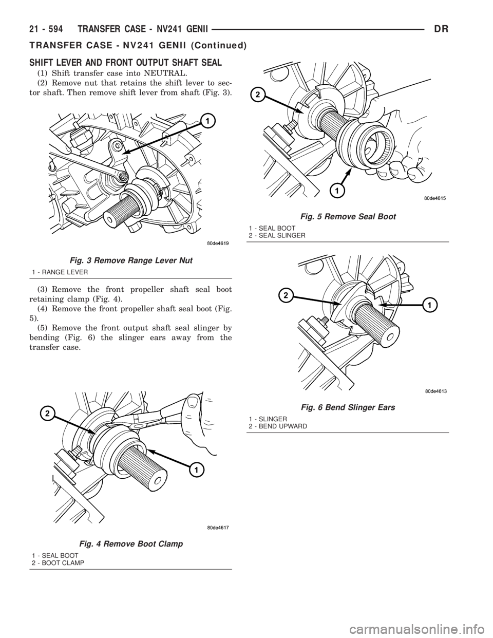 DODGE RAM 2003  Service Repair Manual SHIFT LEVER AND FRONT OUTPUT SHAFT SEAL
(1) Shift transfer case into NEUTRAL.
(2) Remove nut that retains the shift lever to sec-
tor shaft. Then remove shift lever from shaft (Fig. 3).
(3) Remove the