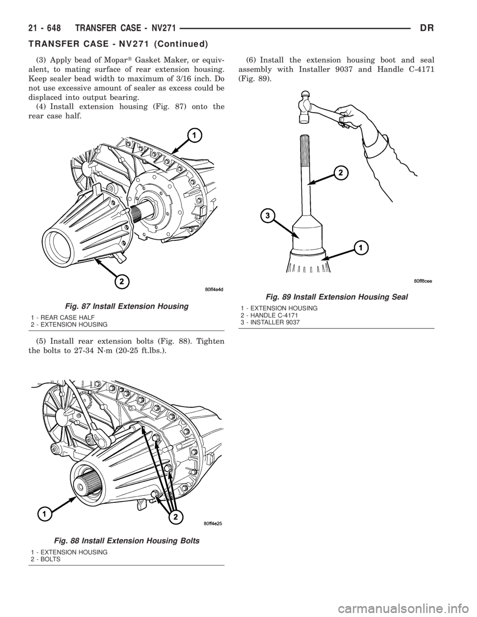 DODGE RAM 2003  Service Repair Manual (3) Apply bead of MopartGasket Maker, or equiv-
alent, to mating surface of rear extension housing.
Keep sealer bead width to maximum of 3/16 inch. Do
not use excessive amount of sealer as excess coul