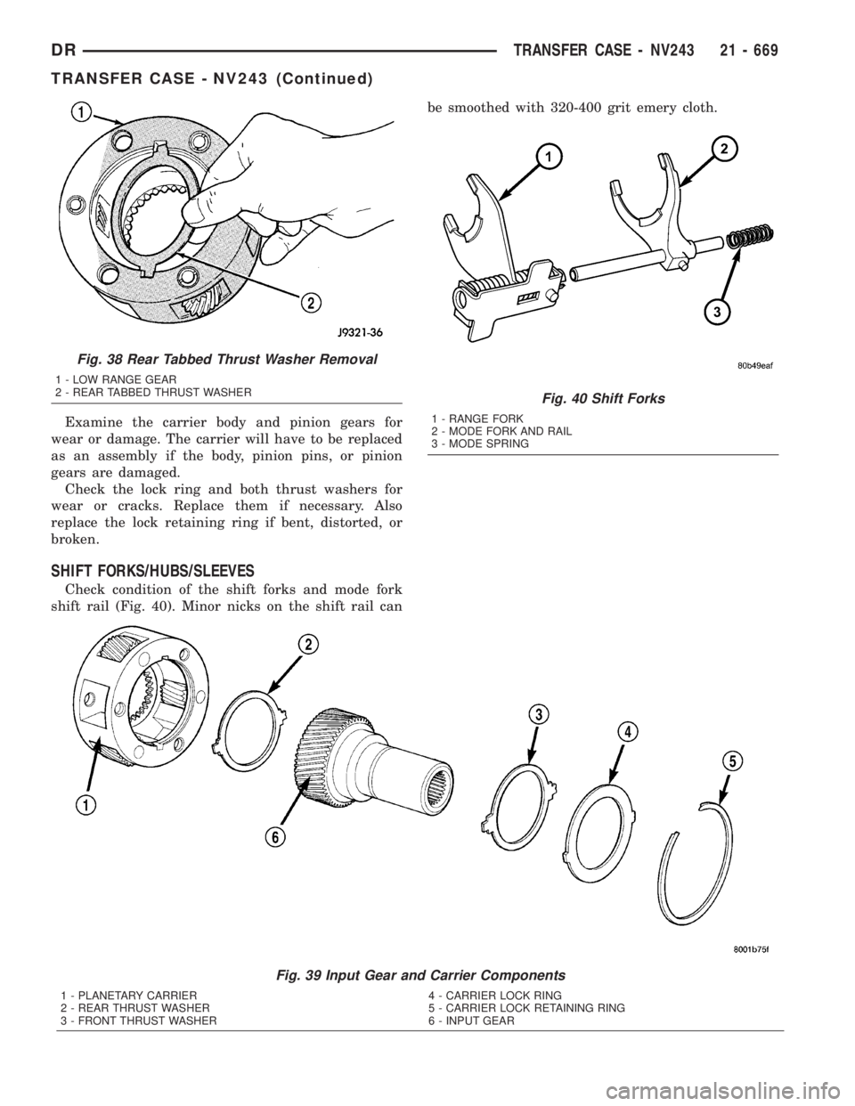 DODGE RAM 2003  Service Repair Manual Examine the carrier body and pinion gears for
wear or damage. The carrier will have to be replaced
as an assembly if the body, pinion pins, or pinion
gears are damaged.
Check the lock ring and both th