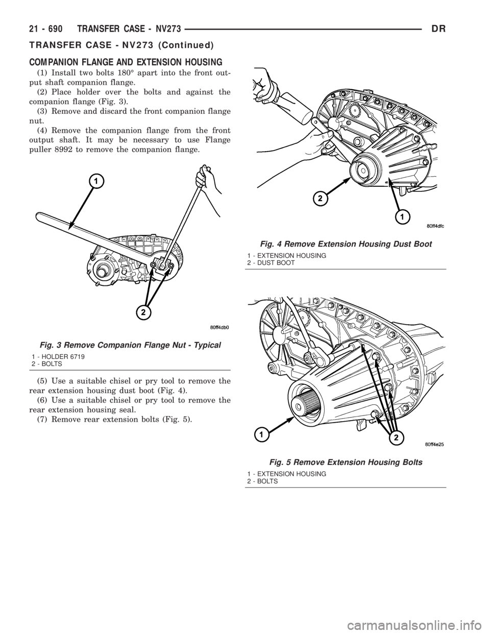 DODGE RAM 2003  Service Repair Manual COMPANION FLANGE AND EXTENSION HOUSING
(1) Install two bolts 180É apart into the front out-
put shaft companion flange.
(2) Place holder over the bolts and against the
companion flange (Fig. 3).
(3) 