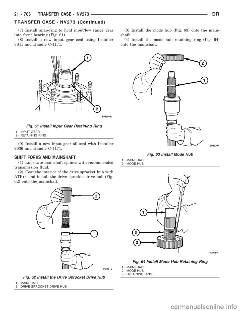 DODGE RAM 2003  Service Repair Manual (7) Install snap-ring to hold input/low range gear
into front bearing (Fig. 61).
(8) Install a new input gear seal using Installer
8841 and Handle C-4171.
(9) Install a new input gear oil seal with In