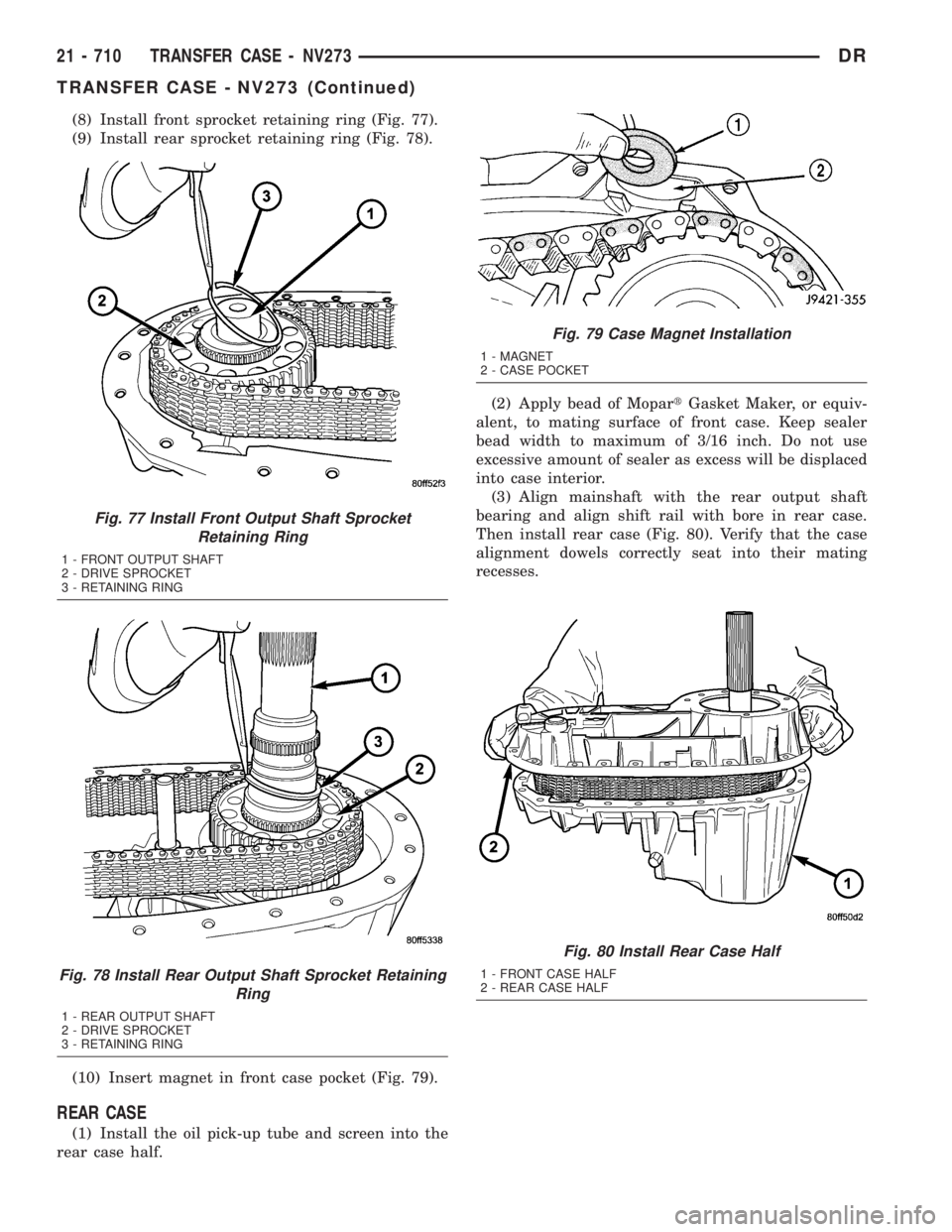 DODGE RAM 2003  Service Repair Manual (8) Install front sprocket retaining ring (Fig. 77).
(9) Install rear sprocket retaining ring (Fig. 78).
(10) Insert magnet in front case pocket (Fig. 79).
REAR CASE
(1) Install the oil pick-up tube a