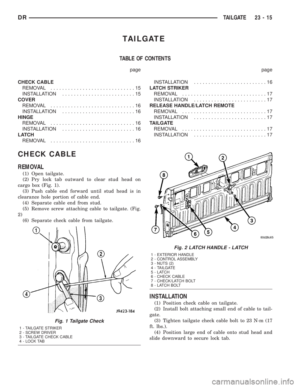 DODGE RAM 2003 Service Repair Manual TAILGATE
TABLE OF CONTENTS
page page
CHECK CABLE
REMOVAL.............................15
INSTALLATION.........................15
COVER
REMOVAL.............................16
INSTALLATION............... DODGE RAM 2003 Service Repair Manual TAILGATE
TABLE OF CONTENTS
page page
CHECK CABLE
REMOVAL.............................15
INSTALLATION.........................15
COVER
REMOVAL.............................16
INSTALLATION...............