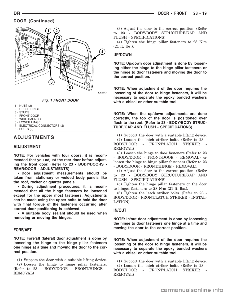 DODGE RAM 2003  Service Repair Manual ADJUSTMENTS
ADJUSTMENT
NOTE: For vehicles with four doors, it is recom-
mended that you adjust the rear door before adjust-
ing the front door. (Refer to 23 - BODY/DOORS -
REAR/DOOR - ADJUSTMENTS)
²D
