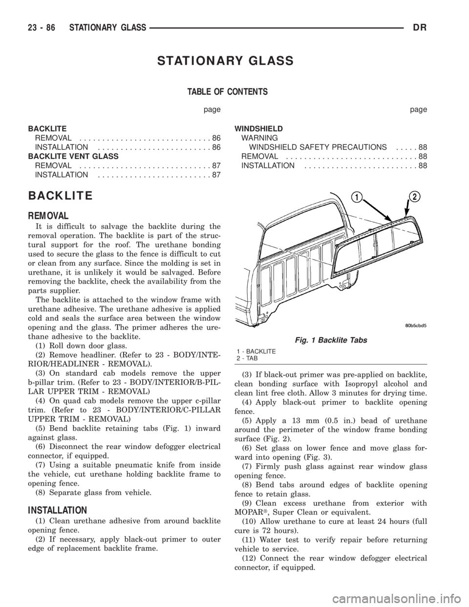 DODGE RAM 2003  Service Repair Manual STATIONARY GLASS
TABLE OF CONTENTS
page page
BACKLITE
REMOVAL.............................86
INSTALLATION.........................86
BACKLITE VENT GLASS
REMOVAL.............................87
INSTALLA