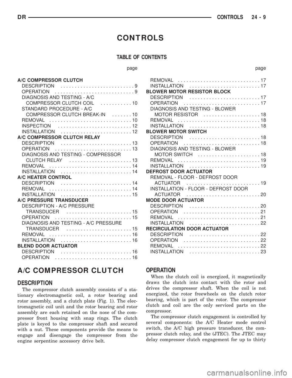 DODGE RAM 2003  Service Repair Manual CONTROLS
TABLE OF CONTENTS
page page
A/C COMPRESSOR CLUTCH
DESCRIPTION..........................9
OPERATION............................9
DIAGNOSIS AND TESTING - A/C
COMPRESSOR CLUTCH COIL...........10