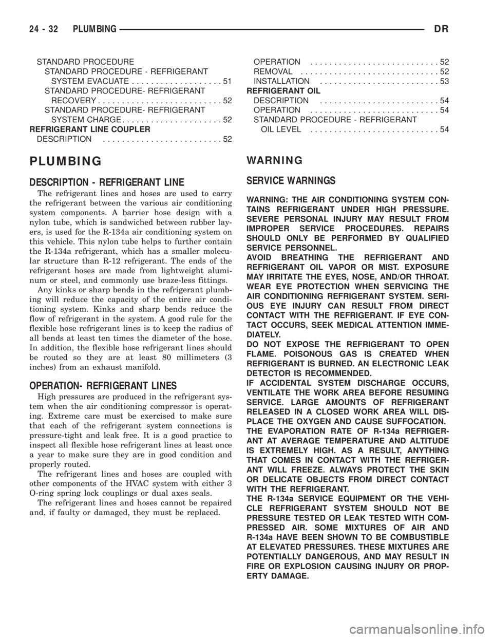 DODGE RAM 2003  Service Repair Manual STANDARD PROCEDURE
STANDARD PROCEDURE - REFRIGERANT
SYSTEM EVACUATE...................51
STANDARD PROCEDURE- REFRIGERANT
RECOVERY..........................52
STANDARD PROCEDURE- REFRIGERANT
SYSTEM CHA
