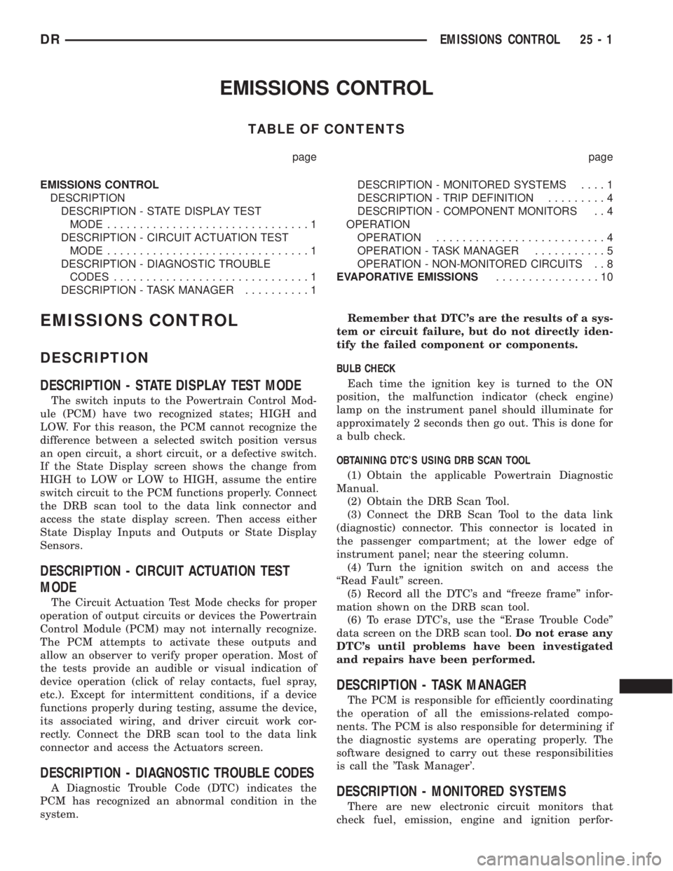 DODGE RAM 2003  Service Repair Manual EMISSIONS CONTROL
TABLE OF CONTENTS
page page
EMISSIONS CONTROL
DESCRIPTION
DESCRIPTION - STATE DISPLAY TEST
MODE...............................1
DESCRIPTION - CIRCUIT ACTUATION TEST
MODE.............