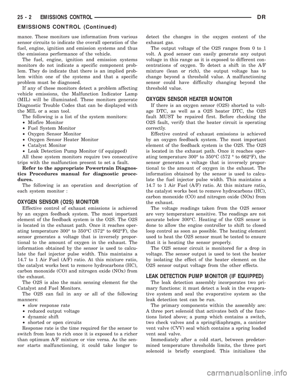 DODGE RAM 2003  Service Repair Manual mance. These monitors use information from various
sensor circuits to indicate the overall operation of the
fuel, engine, ignition and emission systems and thus
the emissions performance of the vehicl