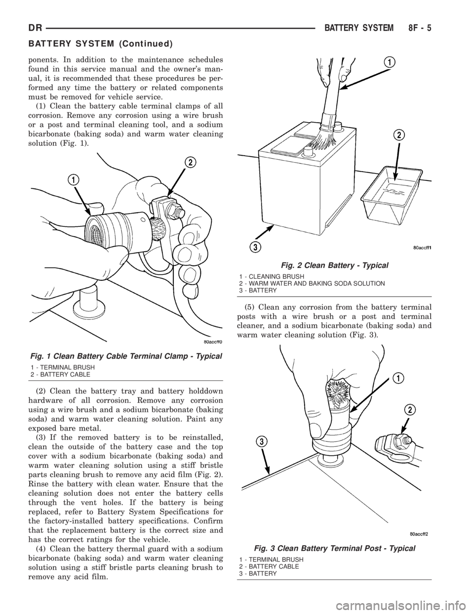 DODGE RAM 2003  Service Repair Manual ponents. In addition to the maintenance schedules
found in this service manual and the owners man-
ual, it is recommended that these procedures be per-
formed any time the battery or related componen