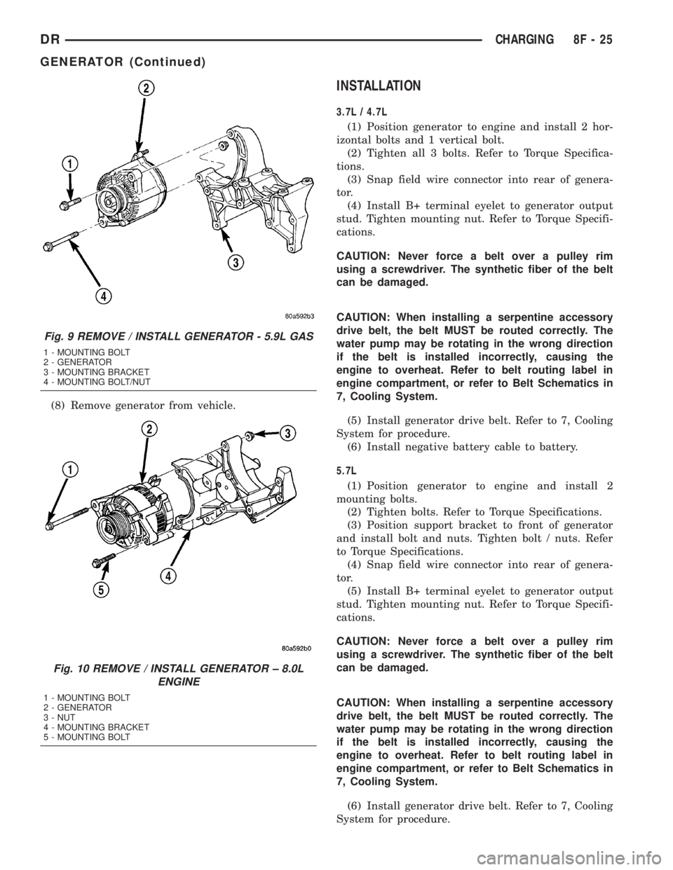 DODGE RAM 2003  Service Repair Manual (8) Remove generator from vehicle.
INSTALLATION
3.7L / 4.7L
(1) Position generator to engine and install 2 hor-
izontal bolts and 1 vertical bolt.
(2) Tighten all 3 bolts. Refer to Torque Specifica-
t
