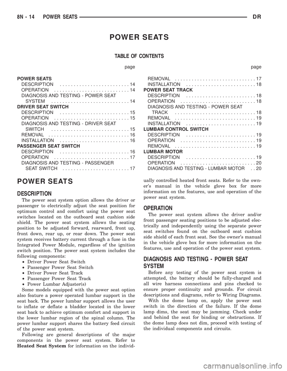 DODGE RAM 2003  Service Repair Manual POWER SEATS
TABLE OF CONTENTS
page page
POWER SEATS
DESCRIPTION.........................14
OPERATION...........................14
DIAGNOSIS AND TESTING - POWER SEAT
SYSTEM............................1