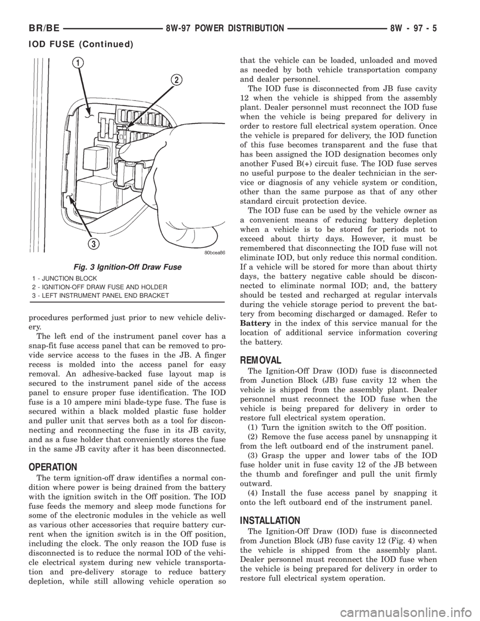 DODGE RAM 2001  Service Repair Manual procedures performed just prior to new vehicle deliv-
ery.
The left end of the instrument panel cover has a
snap-fit fuse access panel that can be removed to pro-
vide service access to the fuses in t