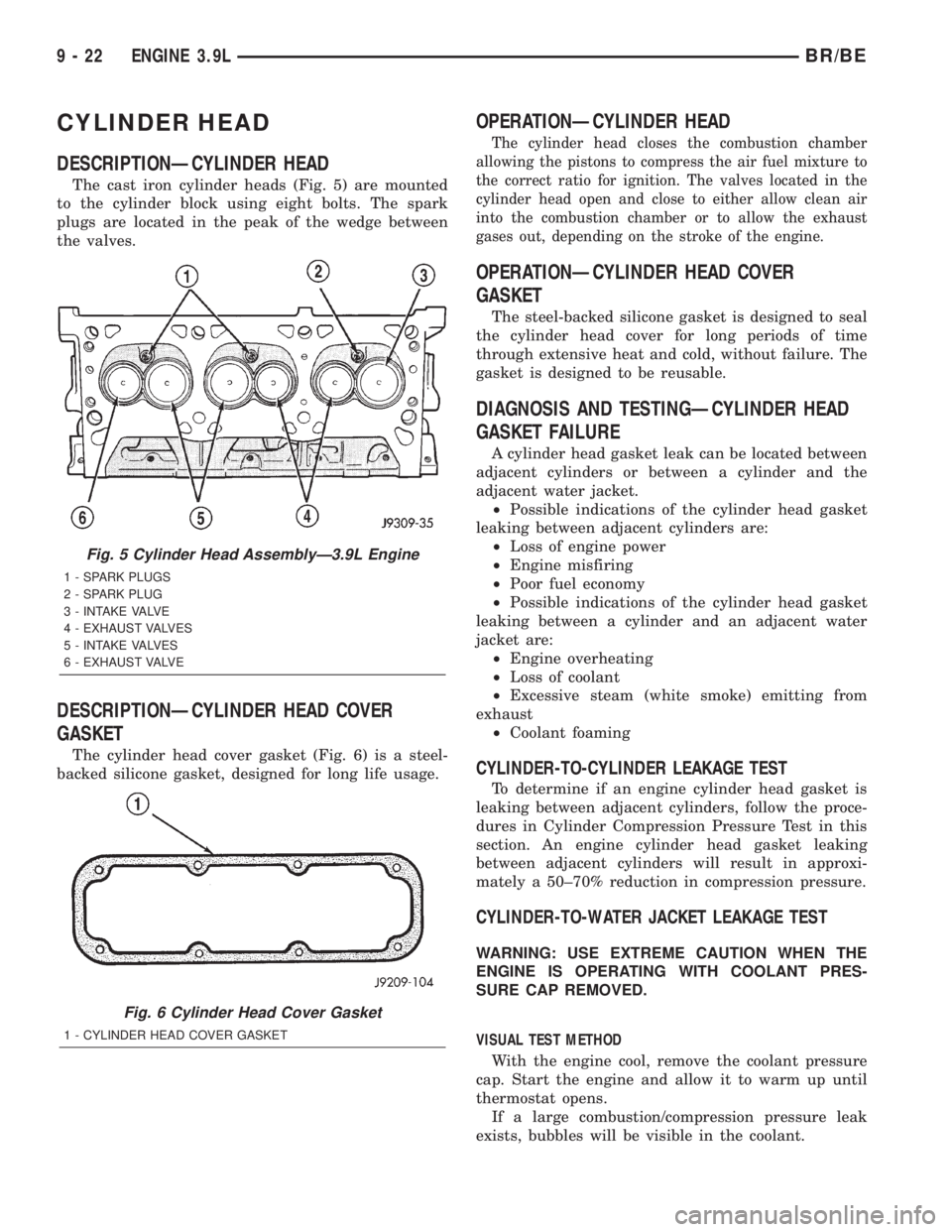 DODGE RAM 2001  Service Repair Manual CYLINDER HEAD
DESCRIPTIONÐCYLINDER HEAD
The cast iron cylinder heads (Fig. 5) are mounted
to the cylinder block using eight bolts. The spark
plugs are located in the peak of the wedge between
the val