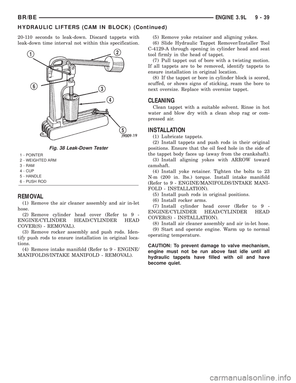 DODGE RAM 2001 Service Repair Manual 20-110 seconds to leak-down. Discard tappets with
leak-down time interval not within this specification.
REMOVAL
(1) Remove the air cleaner assembly and air in-let
hose.
(2) Remove cylinder head cover DODGE RAM 2001 Service Repair Manual 20-110 seconds to leak-down. Discard tappets with
leak-down time interval not within this specification.
REMOVAL
(1) Remove the air cleaner assembly and air in-let
hose.
(2) Remove cylinder head cover