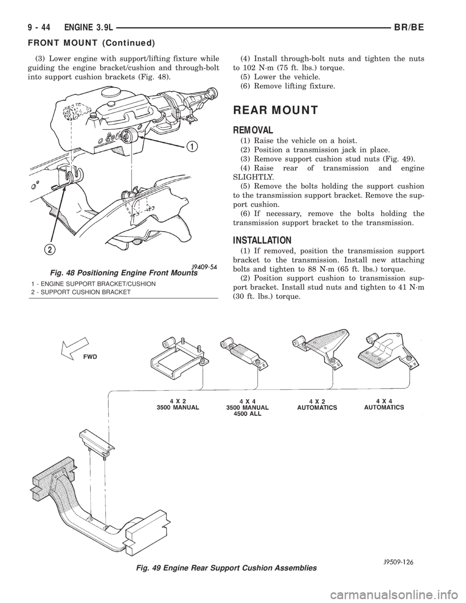 DODGE RAM 2001 Service Repair Manual (3) Lower engine with support/lifting fixture while
guiding the engine bracket/cushion and through-bolt
into support cushion brackets (Fig. 48).(4) Install through-bolt nuts and tighten the nuts
to 10 DODGE RAM 2001 Service Repair Manual (3) Lower engine with support/lifting fixture while
guiding the engine bracket/cushion and through-bolt
into support cushion brackets (Fig. 48).(4) Install through-bolt nuts and tighten the nuts
to 10