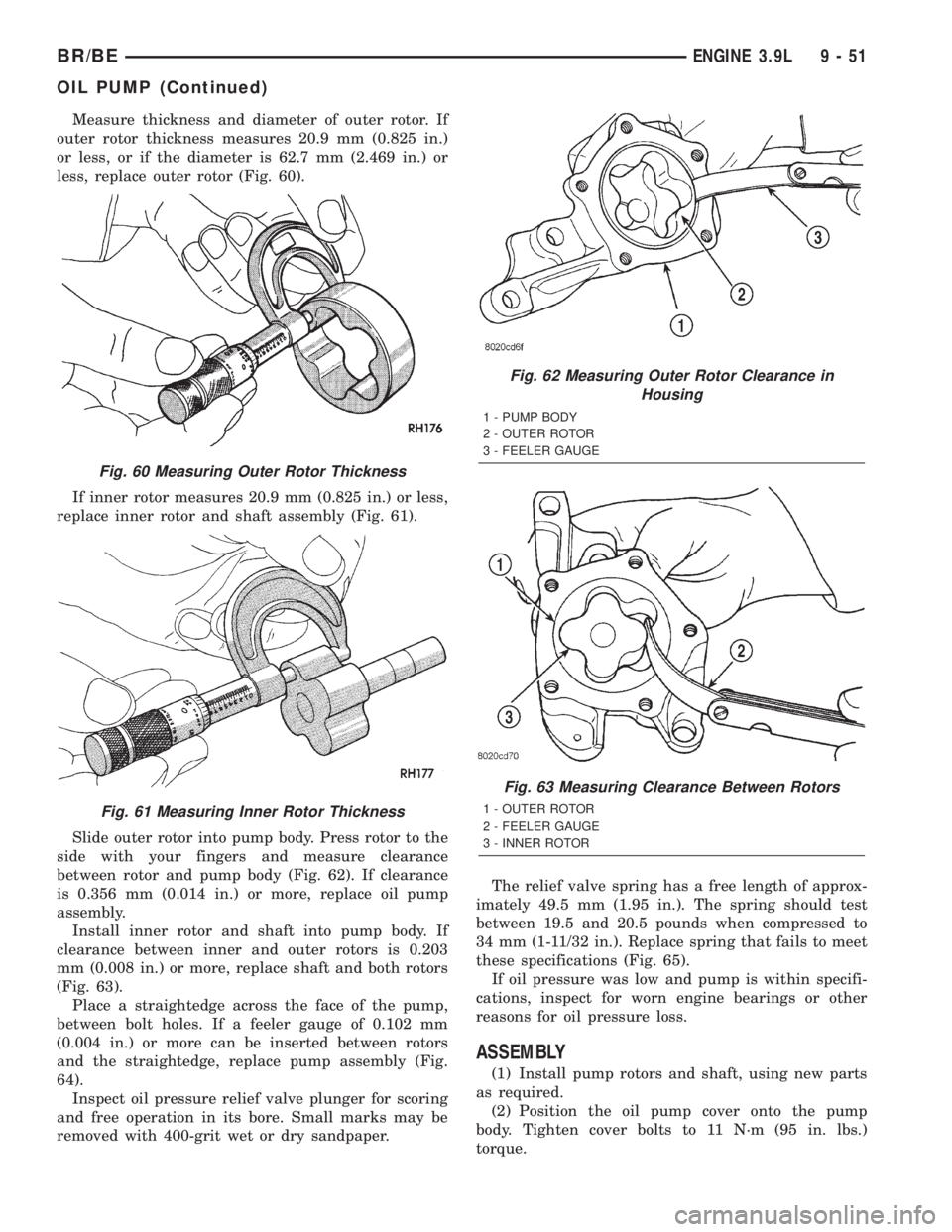 DODGE RAM 2001 Service Repair Manual Measure thickness and diameter of outer rotor. If
outer rotor thickness measures 20.9 mm (0.825 in.)
or less, or if the diameter is 62.7 mm (2.469 in.) or
less, replace outer rotor (Fig. 60).
If inner DODGE RAM 2001 Service Repair Manual Measure thickness and diameter of outer rotor. If
outer rotor thickness measures 20.9 mm (0.825 in.)
or less, or if the diameter is 62.7 mm (2.469 in.) or
less, replace outer rotor (Fig. 60).
If inner