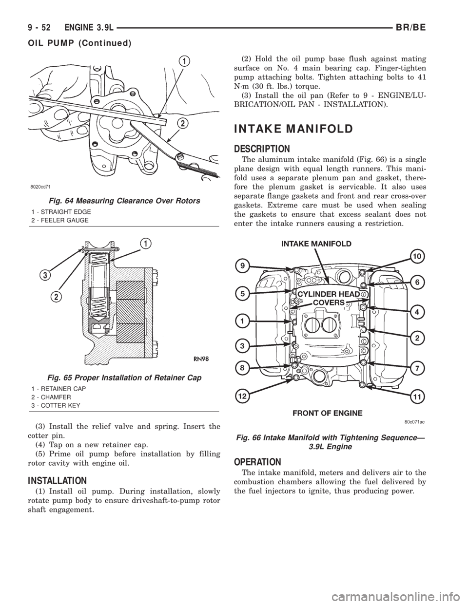 DODGE RAM 2001 Service Repair Manual (3) Install the relief valve and spring. Insert the
cotter pin.
(4) Tap on a new retainer cap.
(5) Prime oil pump before installation by filling
rotor cavity with engine oil.
INSTALLATION
(1) Install DODGE RAM 2001 Service Repair Manual (3) Install the relief valve and spring. Insert the
cotter pin.
(4) Tap on a new retainer cap.
(5) Prime oil pump before installation by filling
rotor cavity with engine oil.
INSTALLATION
(1) Install