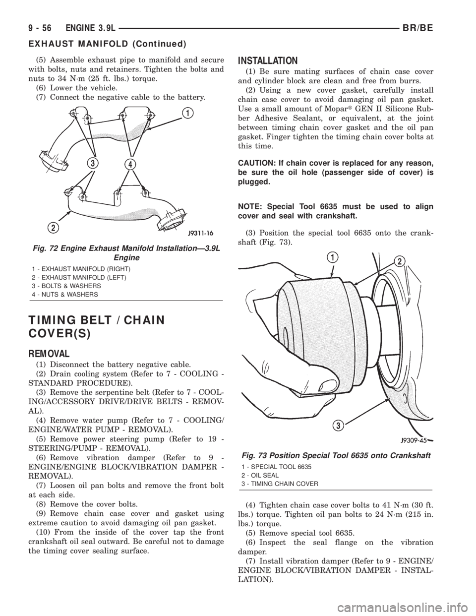 DODGE RAM 2001 Service Repair Manual (5) Assemble exhaust pipe to manifold and secure
with bolts, nuts and retainers. Tighten the bolts and
nuts to 34 N´m (25 ft. lbs.) torque.
(6) Lower the vehicle.
(7) Connect the negative cable to th DODGE RAM 2001 Service Repair Manual (5) Assemble exhaust pipe to manifold and secure
with bolts, nuts and retainers. Tighten the bolts and
nuts to 34 N´m (25 ft. lbs.) torque.
(6) Lower the vehicle.
(7) Connect the negative cable to th