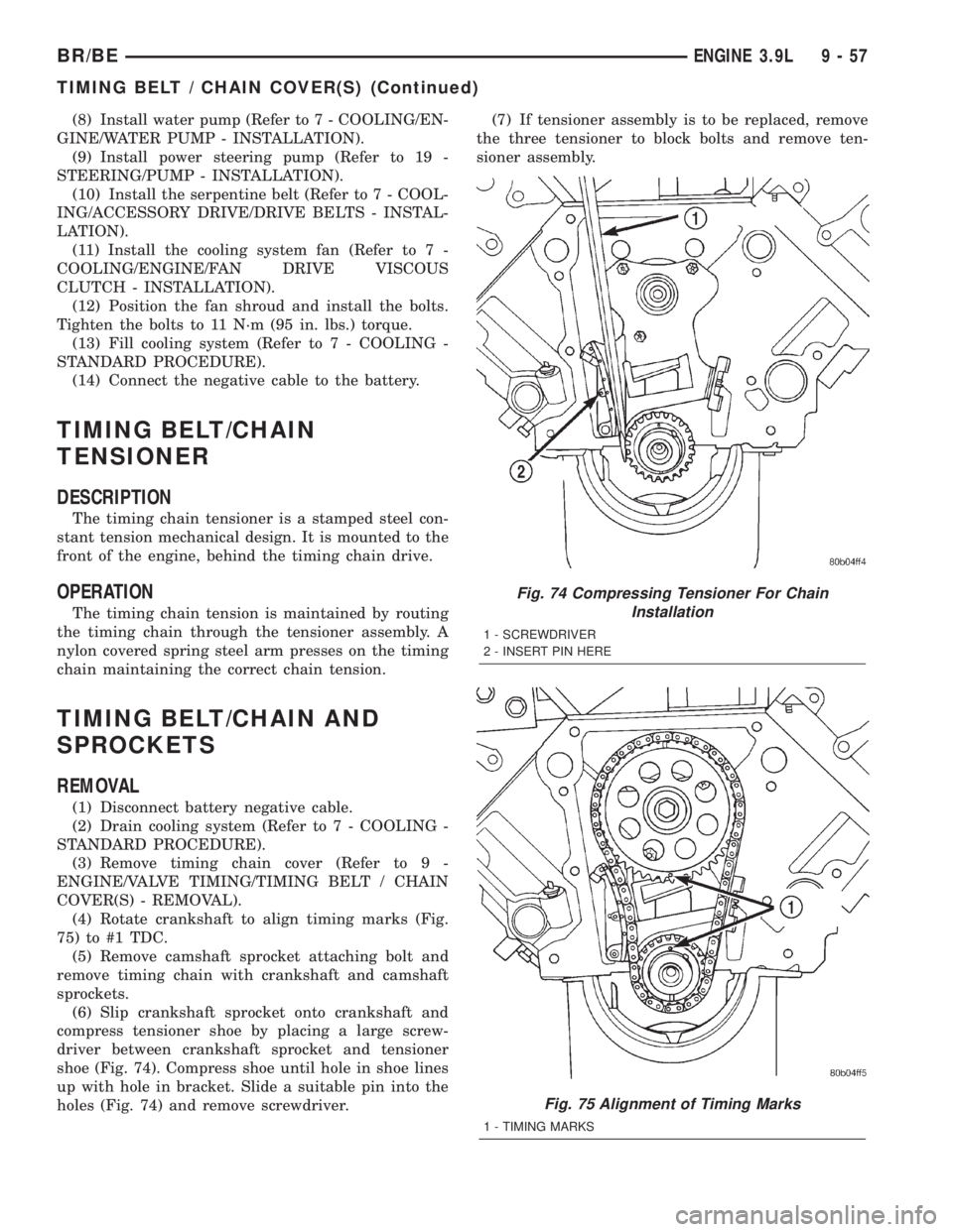 DODGE RAM 2001 Service Repair Manual (8) Install water pump (Refer to 7 - COOLING/EN-
GINE/WATER PUMP - INSTALLATION).
(9) Install power steering pump (Refer to 19 -
STEERING/PUMP - INSTALLATION).
(10) Install the serpentine belt (Refer DODGE RAM 2001 Service Repair Manual (8) Install water pump (Refer to 7 - COOLING/EN-
GINE/WATER PUMP - INSTALLATION).
(9) Install power steering pump (Refer to 19 -
STEERING/PUMP - INSTALLATION).
(10) Install the serpentine belt (Refer