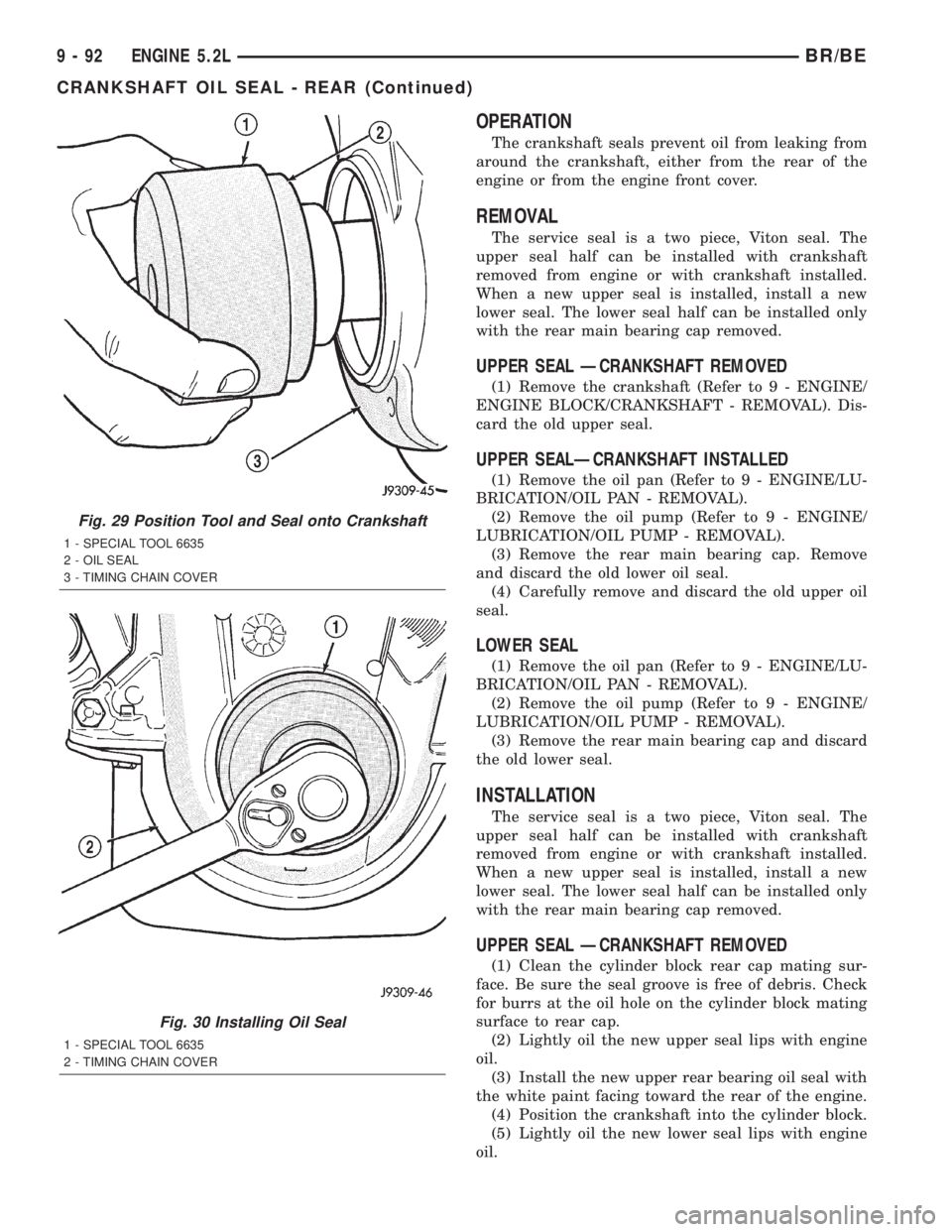 DODGE RAM 2001  Service Repair Manual OPERATION
The crankshaft seals prevent oil from leaking from
around the crankshaft, either from the rear of the
engine or from the engine front cover.
REMOVAL
The service seal is a two piece, Viton se
