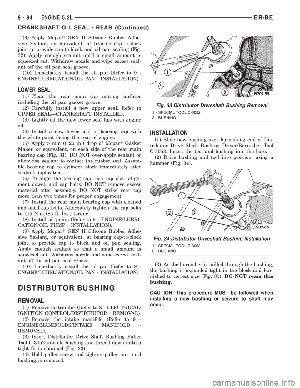 DODGE RAM 2001 Service Repair Manual (9) Apply MopartGEN II Silicone Rubber Adhe-
sive Sealant, or equivalent, at bearing cap-to-block
joint to provide cap-to-block and oil pan sealing (Fig.
32). Apply enough sealant until a small amount DODGE RAM 2001 Service Repair Manual (9) Apply MopartGEN II Silicone Rubber Adhe-
sive Sealant, or equivalent, at bearing cap-to-block
joint to provide cap-to-block and oil pan sealing (Fig.
32). Apply enough sealant until a small amount