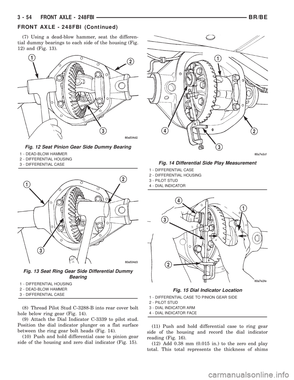 DODGE RAM 2001 Service Repair Manual (7) Using a dead-blow hammer, seat the differen-
tial dummy bearings to each side of the housing (Fig.
12) and (Fig. 13).
(8) Thread Pilot Stud C-3288-B into rear cover bolt
hole below ring gear (Fig. DODGE RAM 2001 Service Repair Manual (7) Using a dead-blow hammer, seat the differen-
tial dummy bearings to each side of the housing (Fig.
12) and (Fig. 13).
(8) Thread Pilot Stud C-3288-B into rear cover bolt
hole below ring gear (Fig.