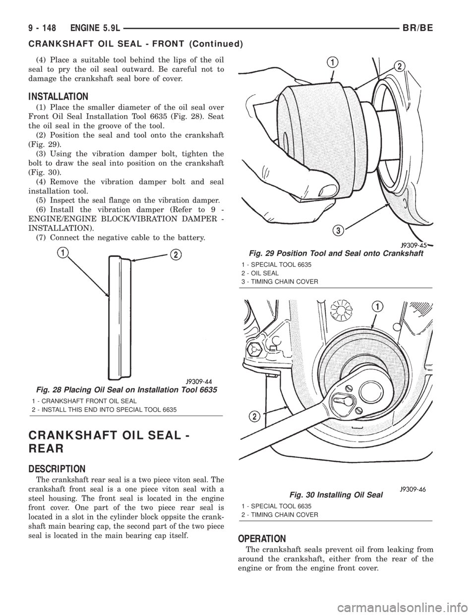 DODGE RAM 2001 Service Repair Manual (4) Place a suitable tool behind the lips of the oil
seal to pry the oil seal outward. Be careful not to
damage the crankshaft seal bore of cover.
INSTALLATION
(1) Place the smaller diameter of the oi DODGE RAM 2001 Service Repair Manual (4) Place a suitable tool behind the lips of the oil
seal to pry the oil seal outward. Be careful not to
damage the crankshaft seal bore of cover.
INSTALLATION
(1) Place the smaller diameter of the oi