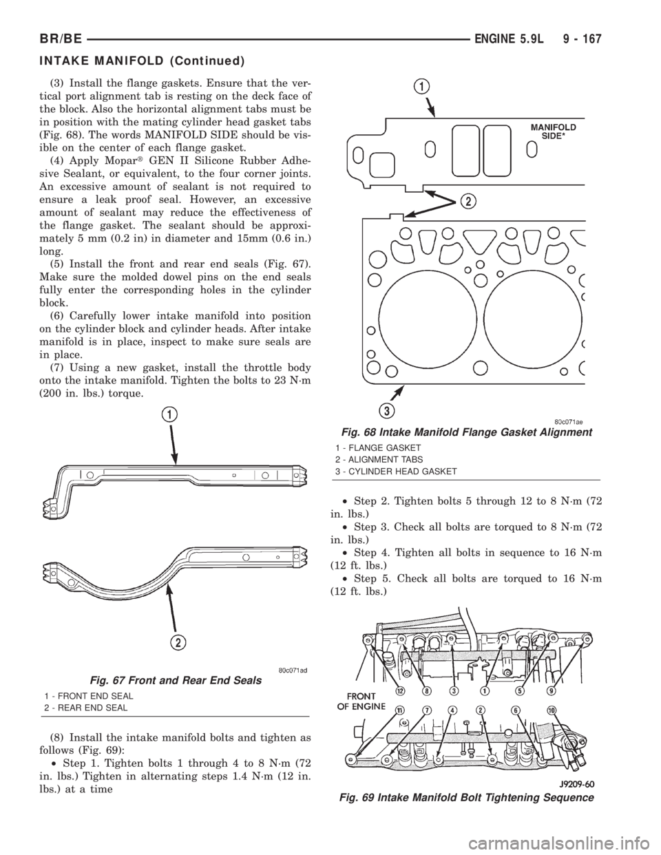 DODGE RAM 2001 Service Repair Manual (3) Install the flange gaskets. Ensure that the ver-
tical port alignment tab is resting on the deck face of
the block. Also the horizontal alignment tabs must be
in position with the mating cylinder DODGE RAM 2001 Service Repair Manual (3) Install the flange gaskets. Ensure that the ver-
tical port alignment tab is resting on the deck face of
the block. Also the horizontal alignment tabs must be
in position with the mating cylinder