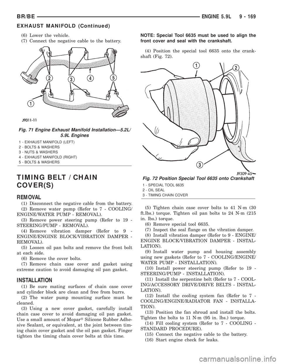 DODGE RAM 2001 Service Repair Manual (6) Lower the vehicle.
(7) Connect the negative cable to the battery.
TIMING BELT / CHAIN
COVER(S)
REMOVAL
(1) Disconnect the negative cable from the battery.
(2) Remove water pump (Refer to 7 - COOLI DODGE RAM 2001 Service Repair Manual (6) Lower the vehicle.
(7) Connect the negative cable to the battery.
TIMING BELT / CHAIN
COVER(S)
REMOVAL
(1) Disconnect the negative cable from the battery.
(2) Remove water pump (Refer to 7 - COOLI