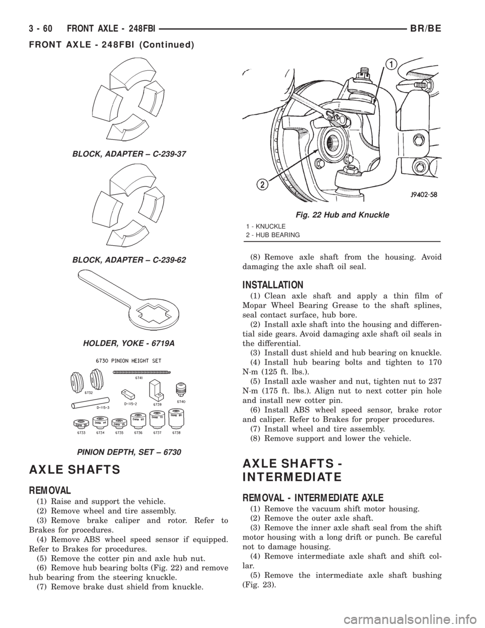DODGE RAM 2001 Service Repair Manual AXLE SHAFTS
REMOVAL
(1) Raise and support the vehicle.
(2) Remove wheel and tire assembly.
(3) Remove brake caliper and rotor. Refer to
Brakes for procedures.
(4) Remove ABS wheel speed sensor if equi DODGE RAM 2001 Service Repair Manual AXLE SHAFTS
REMOVAL
(1) Raise and support the vehicle.
(2) Remove wheel and tire assembly.
(3) Remove brake caliper and rotor. Refer to
Brakes for procedures.
(4) Remove ABS wheel speed sensor if equi
