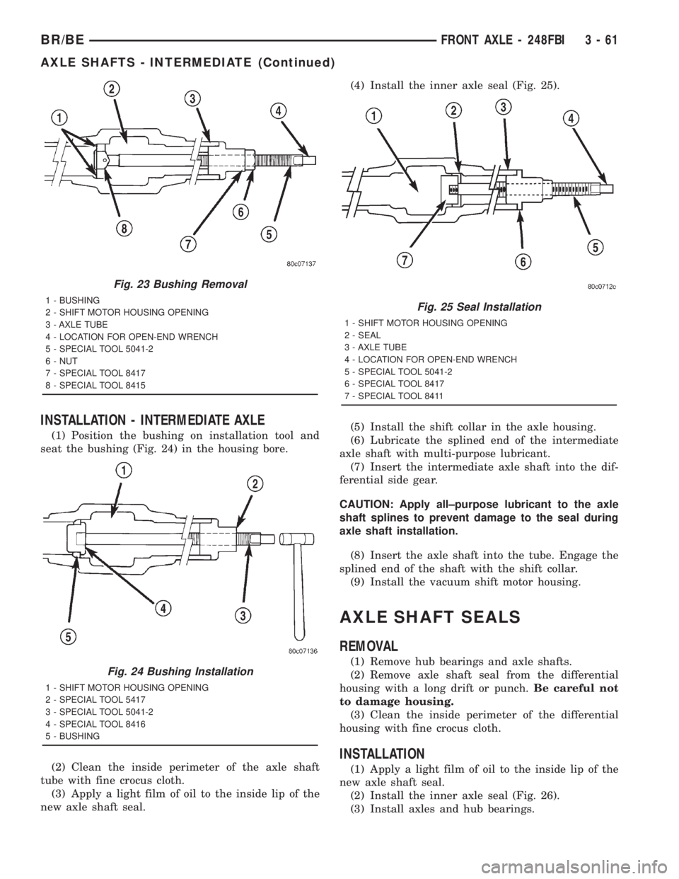 DODGE RAM 2001 Service Repair Manual INSTALLATION - INTERMEDIATE AXLE
(1) Position the bushing on installation tool and
seat the bushing (Fig. 24) in the housing bore.
(2) Clean the inside perimeter of the axle shaft
tube with fine crocu DODGE RAM 2001 Service Repair Manual INSTALLATION - INTERMEDIATE AXLE
(1) Position the bushing on installation tool and
seat the bushing (Fig. 24) in the housing bore.
(2) Clean the inside perimeter of the axle shaft
tube with fine crocu