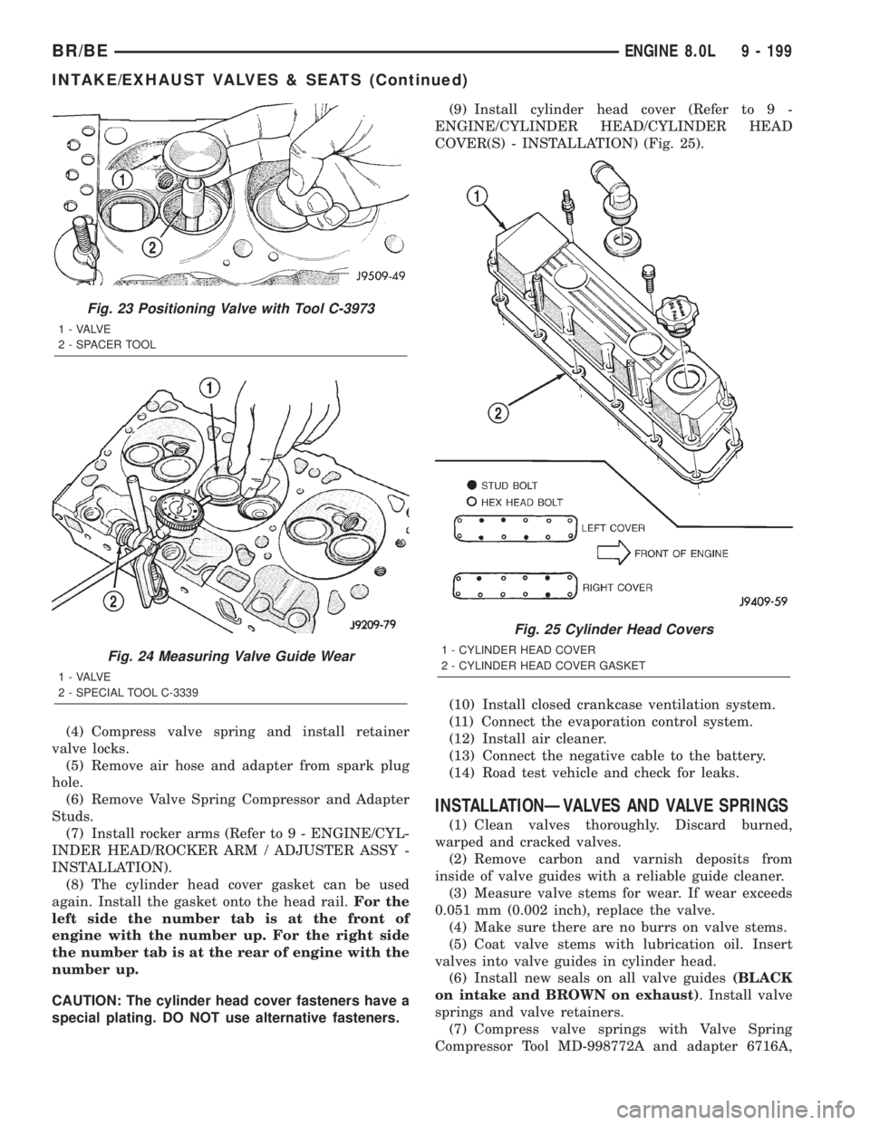 DODGE RAM 2001 Service Repair Manual (4) Compress valve spring and install retainer
valve locks.
(5) Remove air hose and adapter from spark plug
hole.
(6) Remove Valve Spring Compressor and Adapter
Studs.
(7) Install rocker arms (Refer t DODGE RAM 2001 Service Repair Manual (4) Compress valve spring and install retainer
valve locks.
(5) Remove air hose and adapter from spark plug
hole.
(6) Remove Valve Spring Compressor and Adapter
Studs.
(7) Install rocker arms (Refer t