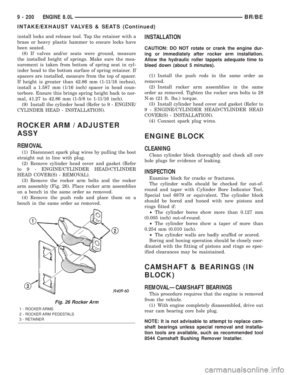 DODGE RAM 2001 Service Repair Manual install locks and release tool. Tap the retainer with a
brass or heavy plastic hammer to ensure locks have
been seated.
(8) If valves and/or seats were ground, measure
the installed height of springs. DODGE RAM 2001 Service Repair Manual install locks and release tool. Tap the retainer with a
brass or heavy plastic hammer to ensure locks have
been seated.
(8) If valves and/or seats were ground, measure
the installed height of springs.