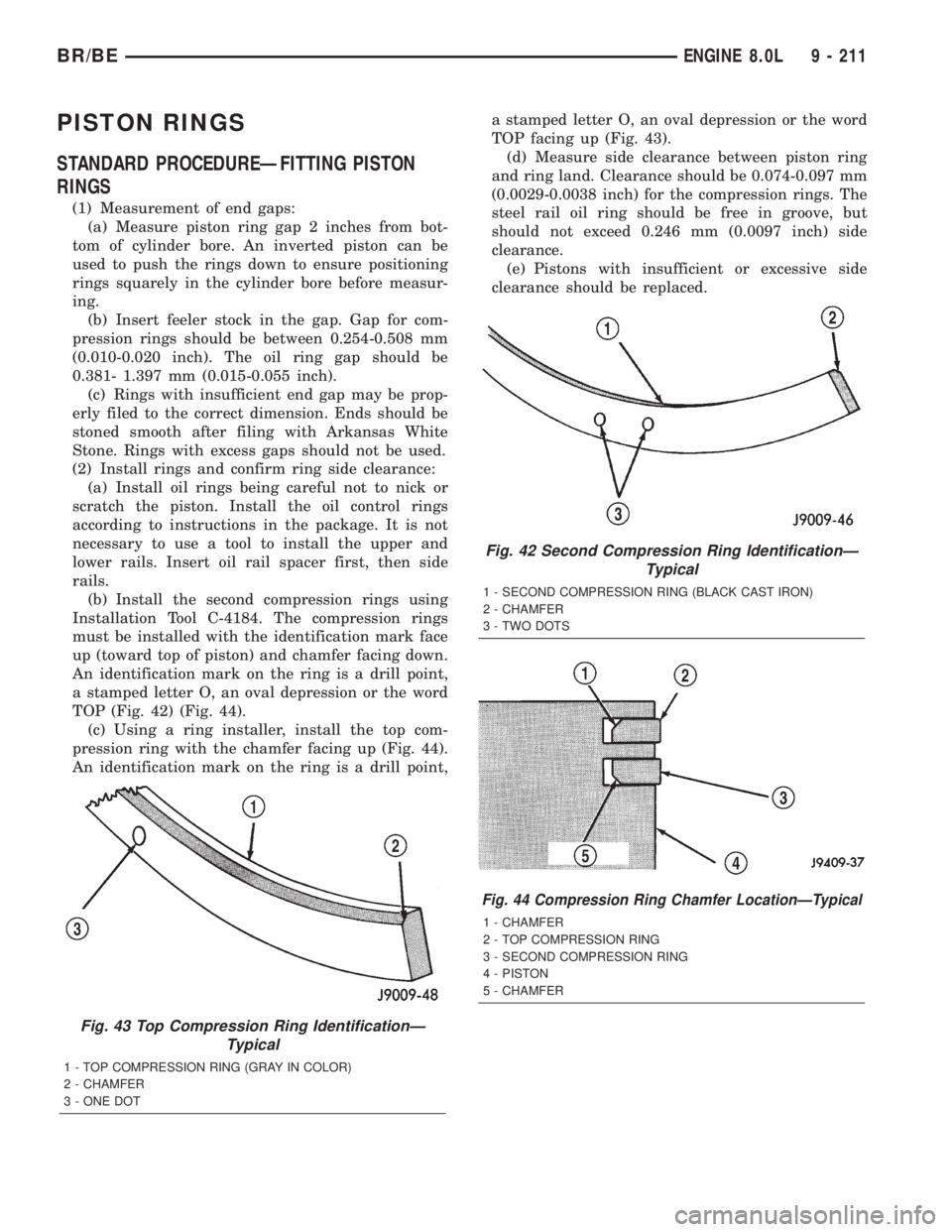 DODGE RAM 2001 Service Repair Manual PISTON RINGS
STANDARD PROCEDUREÐFITTING PISTON
RINGS
(1) Measurement of end gaps:
(a) Measure piston ring gap 2 inches from bot-
tom of cylinder bore. An inverted piston can be
used to push the rings DODGE RAM 2001 Service Repair Manual PISTON RINGS
STANDARD PROCEDUREÐFITTING PISTON
RINGS
(1) Measurement of end gaps:
(a) Measure piston ring gap 2 inches from bot-
tom of cylinder bore. An inverted piston can be
used to push the rings