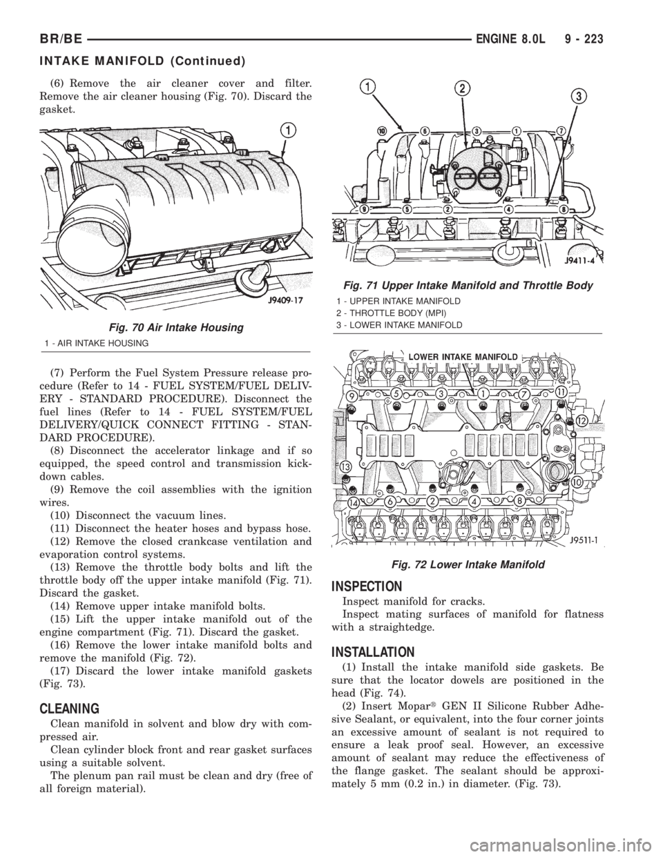 DODGE RAM 2001  Service Repair Manual (6) Remove the air cleaner cover and filter.
Remove the air cleaner housing (Fig. 70). Discard the
gasket.
(7) Perform the Fuel System Pressure release pro-
cedure (Refer to 14 - FUEL SYSTEM/FUEL DELI