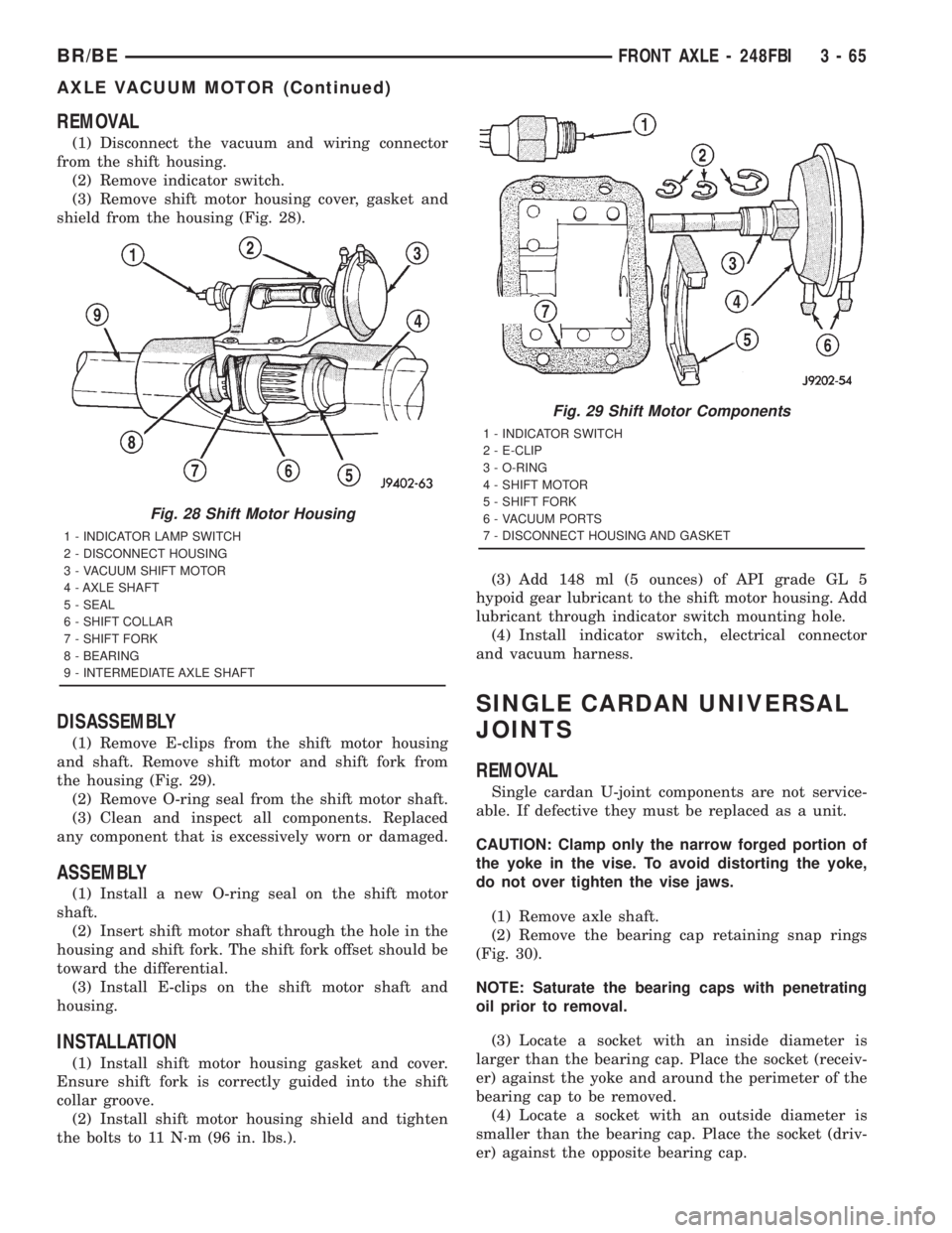 DODGE RAM 2001  Service Repair Manual REMOVAL
(1) Disconnect the vacuum and wiring connector
from the shift housing.
(2) Remove indicator switch.
(3) Remove shift motor housing cover, gasket and
shield from the housing (Fig. 28).
DISASSEM