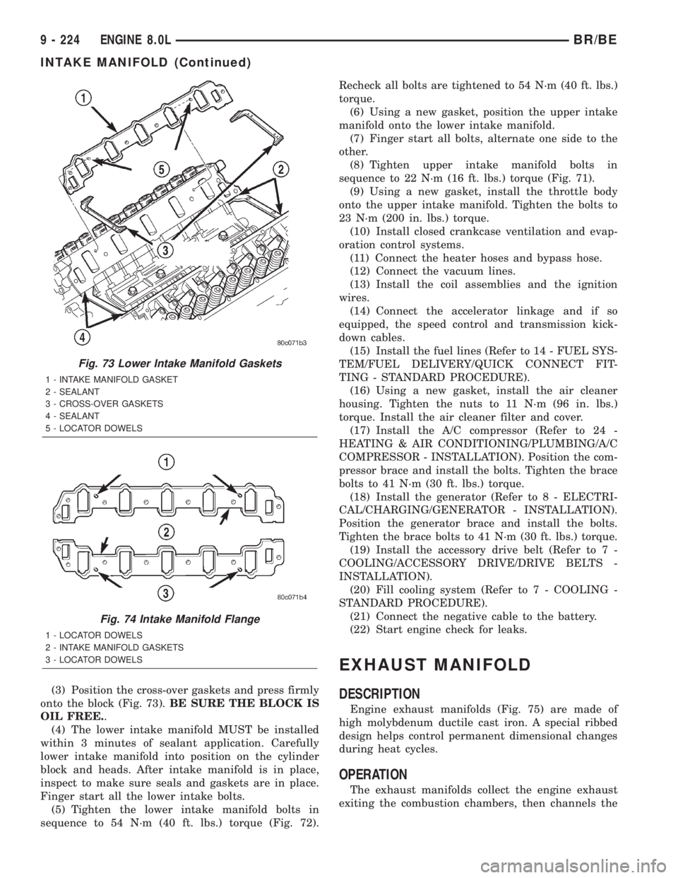 DODGE RAM 2001  Service Repair Manual (3) Position the cross-over gaskets and press firmly
onto the block (Fig. 73).BE SURE THE BLOCK IS
OIL FREE..
(4) The lower intake manifold MUST be installed
within 3 minutes of sealant application. C