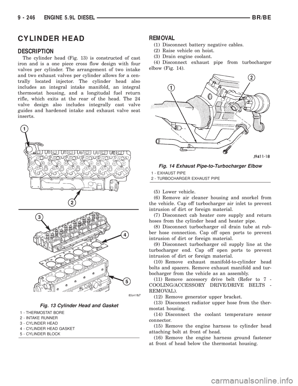 DODGE RAM 2001  Service Repair Manual CYLINDER HEAD
DESCRIPTION
The cylinder head (Fig. 13) is constructed of cast
iron and is a one piece cross flow design with four
valves per cylinder. The arrangement of two intake
and two exhaust valv