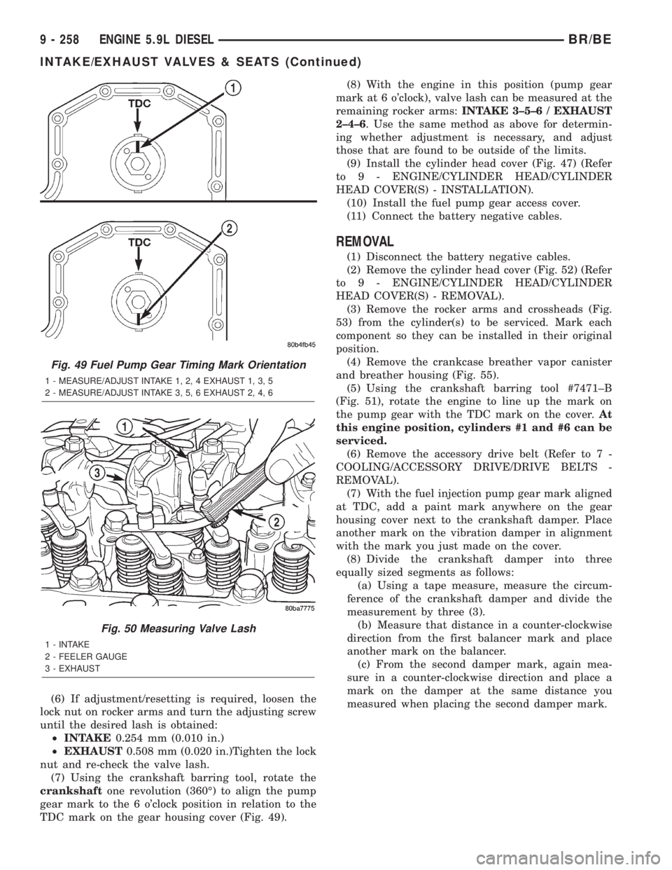 DODGE RAM 2001  Service Repair Manual (6) If adjustment/resetting is required, loosen the
lock nut on rocker arms and turn the adjusting screw
until the desired lash is obtained:
²INTAKE0.254 mm (0.010 in.)
²EXHAUST0.508 mm (0.020 in.)T