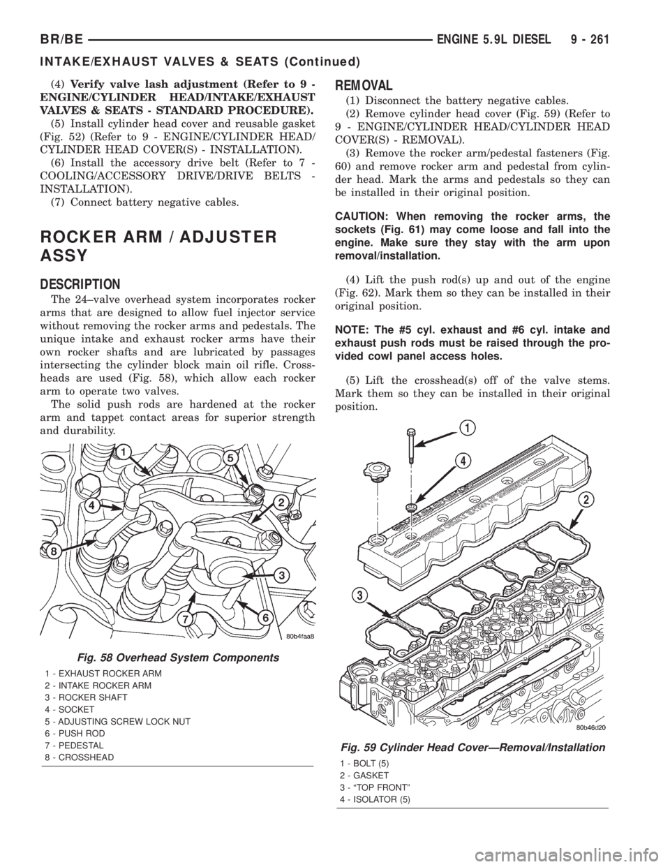 DODGE RAM 2001  Service Repair Manual (4)Verify valve lash adjustment (Refer to 9 -
ENGINE/CYLINDER HEAD/INTAKE/EXHAUST
VALVES & SEATS - STANDARD PROCEDURE).
(5) Install cylinder head cover and reusable gasket
(Fig. 52) (Refer to 9 - ENGI