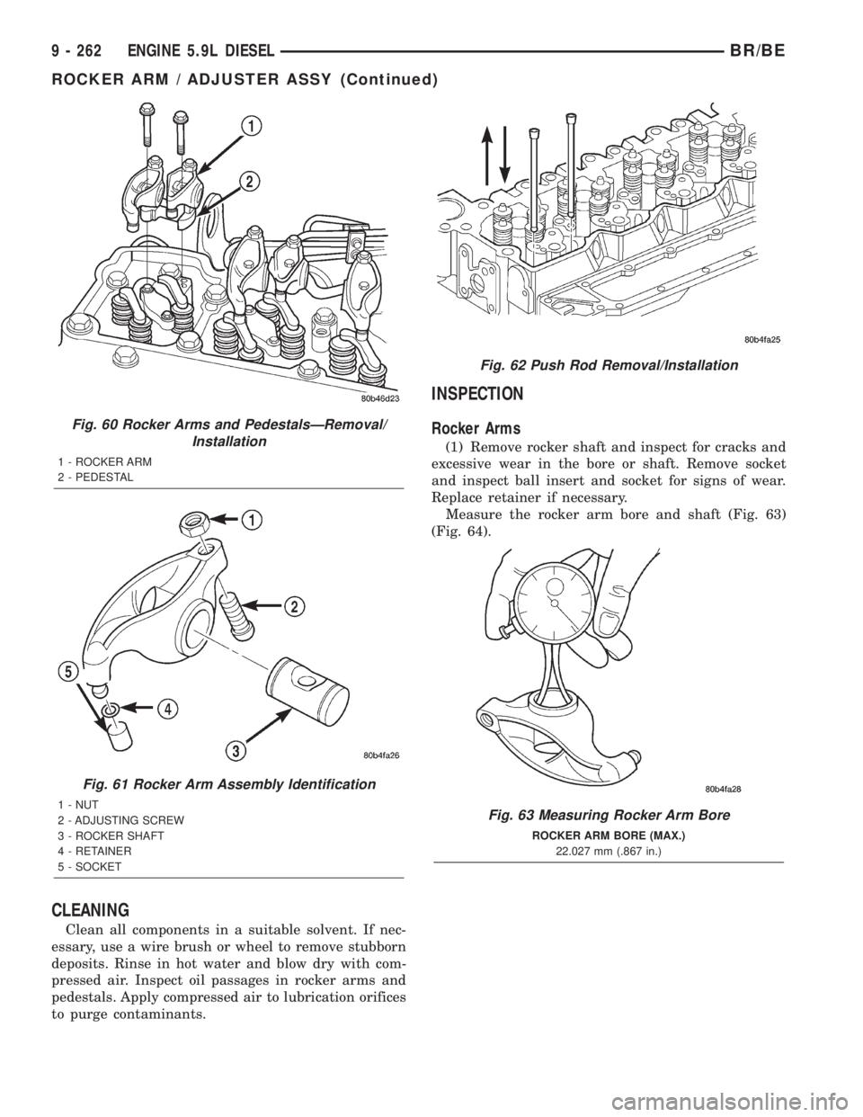 DODGE RAM 2001  Service Repair Manual CLEANING
Clean all components in a suitable solvent. If nec-
essary, use a wire brush or wheel to remove stubborn
deposits. Rinse in hot water and blow dry with com-
pressed air. Inspect oil passages 