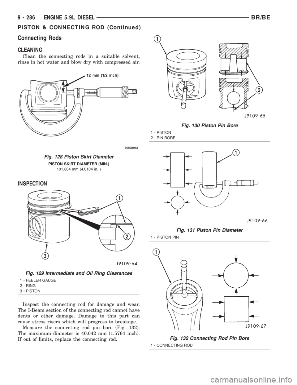 DODGE RAM 2001  Service Repair Manual Connecting Rods
CLEANING
Clean the connecting rods in a suitable solvent,
rinse in hot water and blow dry with compressed air.
INSPECTION
Inspect the connecting rod for damage and wear.
The I-Beam sec